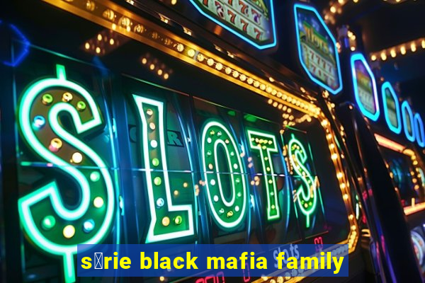 s茅rie black mafia family