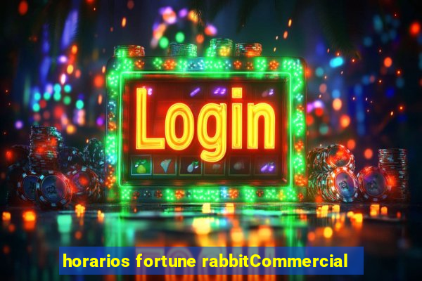 horarios fortune rabbitCommercial