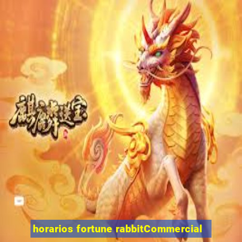 horarios fortune rabbitCommercial