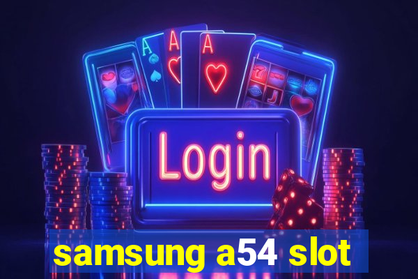 samsung a54 slot