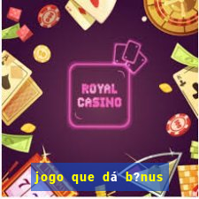 jogo que dá b?nus no cadastro