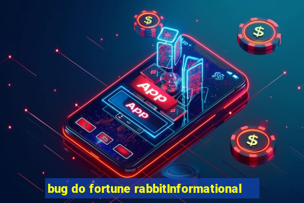 bug do fortune rabbitInformational