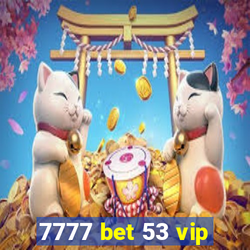 7777 bet 53 vip