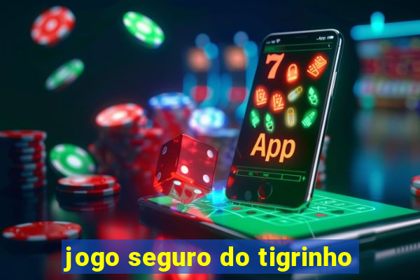 jogo seguro do tigrinho