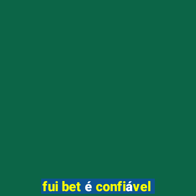 fui bet é confiável