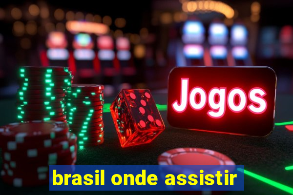 brasil onde assistir