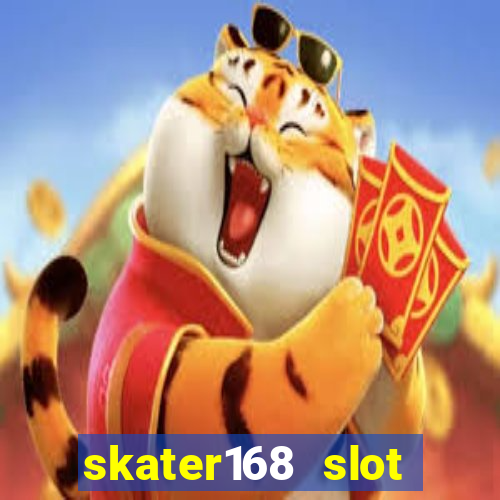 skater168 slot gacor gampang maxwin