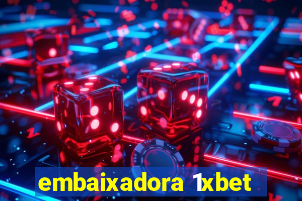 embaixadora 1xbet