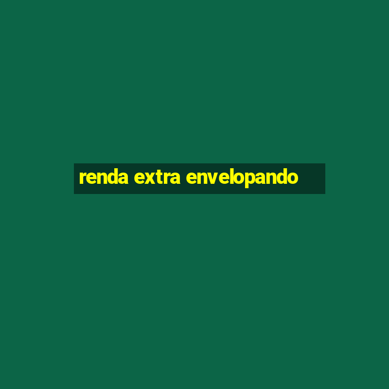 renda extra envelopando