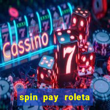 spin pay roleta ganhar dinheiro