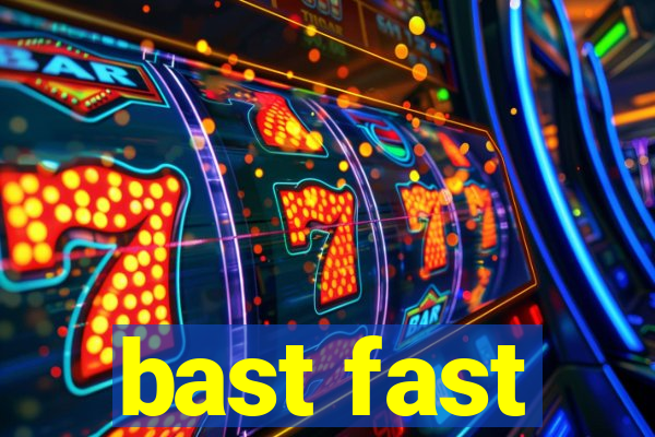 bast fast