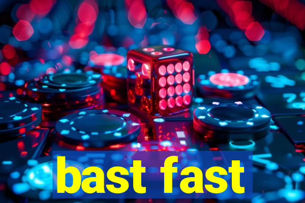 bast fast