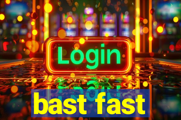 bast fast