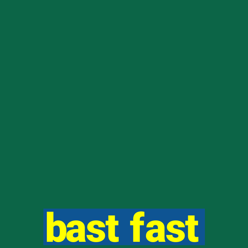 bast fast