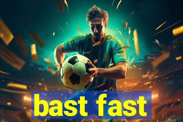 bast fast