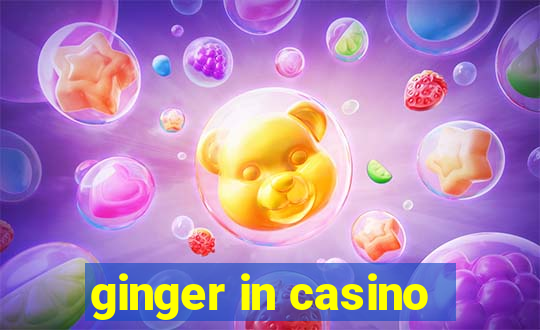 ginger in casino