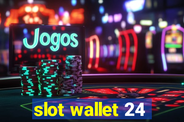 slot wallet 24