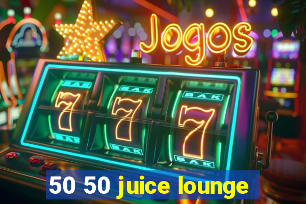 50 50 juice lounge