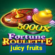 juicy fruits