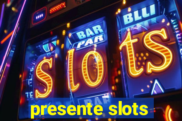 presente slots