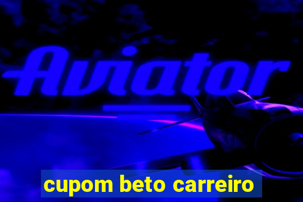 cupom beto carreiro