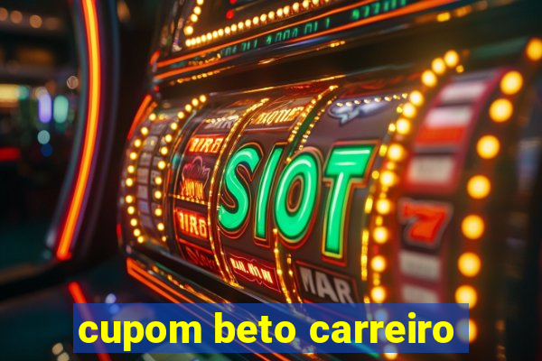 cupom beto carreiro