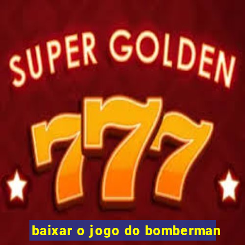 baixar o jogo do bomberman