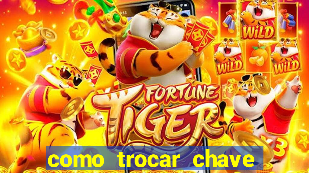 como trocar chave pix do jogo do tigre