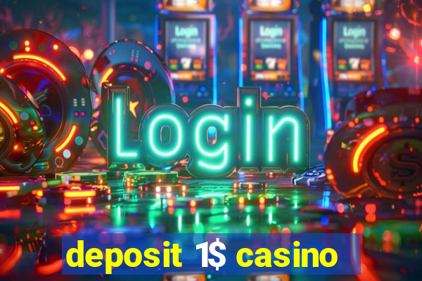 deposit 1$ casino