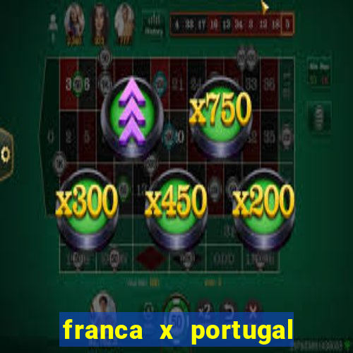 franca x portugal onde assistir