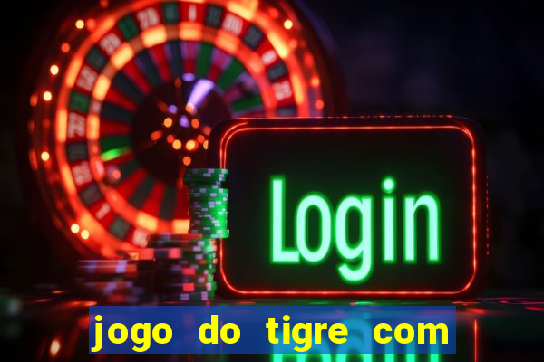 jogo do tigre com bonus gratis no cadastro