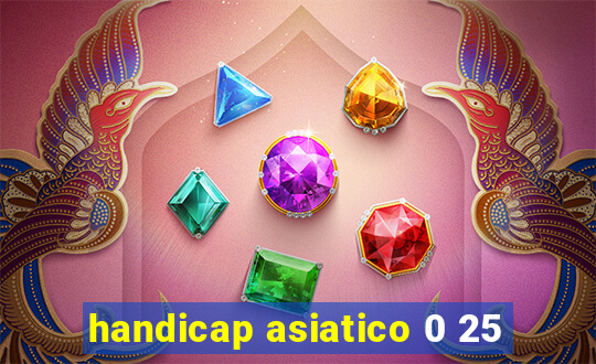 handicap asiatico 0 25