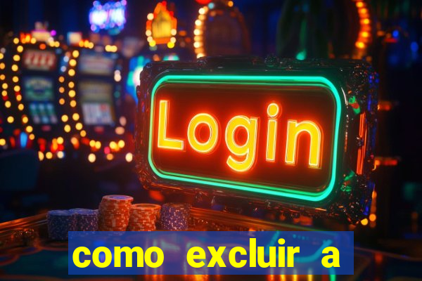 como excluir a conta do fortune tiger