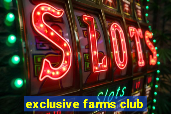 exclusive farms club