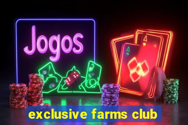 exclusive farms club