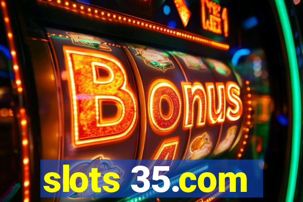 slots 35.com