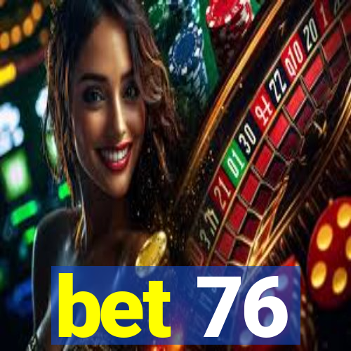 bet 76