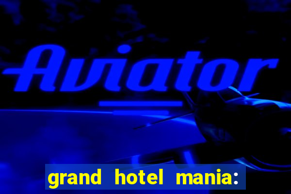 grand hotel mania: hotel jogo