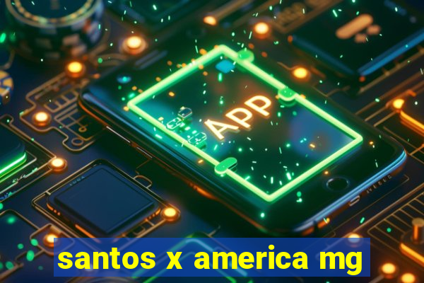 santos x america mg