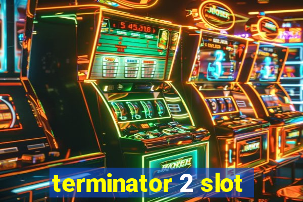 terminator 2 slot