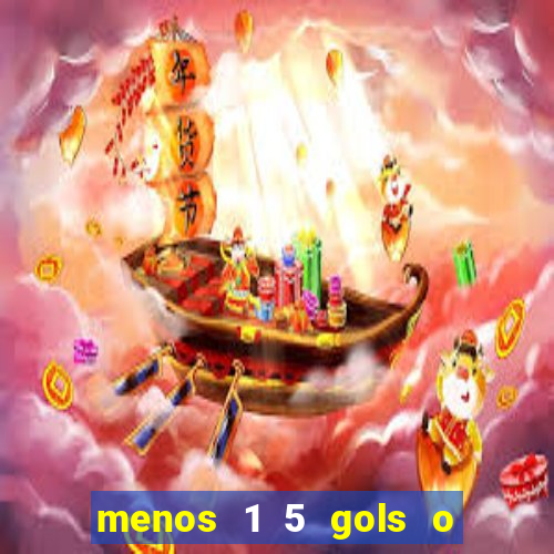 menos 1 5 gols o que significa