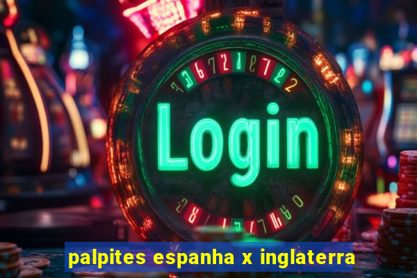 palpites espanha x inglaterra