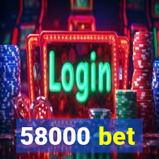 58000 bet