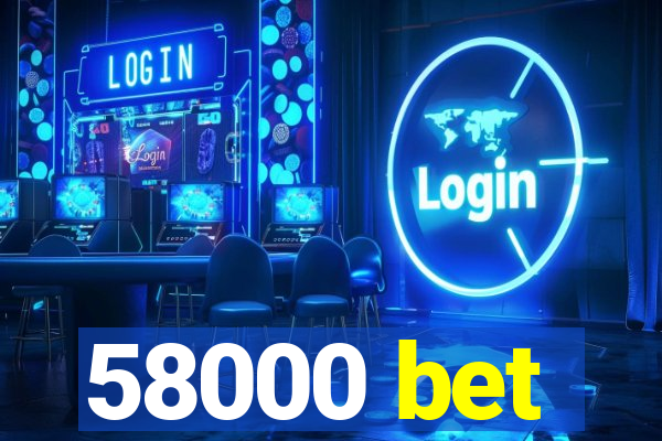 58000 bet