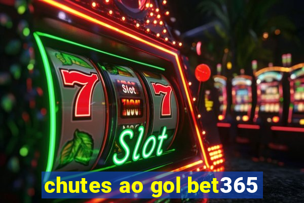 chutes ao gol bet365