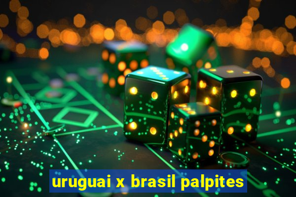 uruguai x brasil palpites