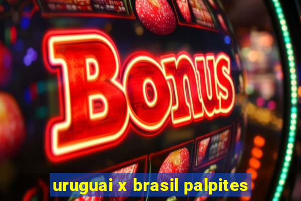 uruguai x brasil palpites