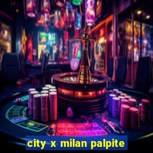 city x milan palpite