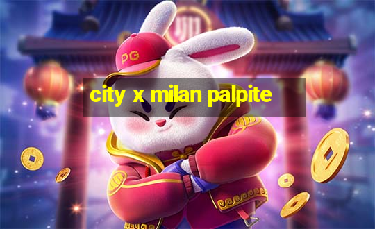 city x milan palpite