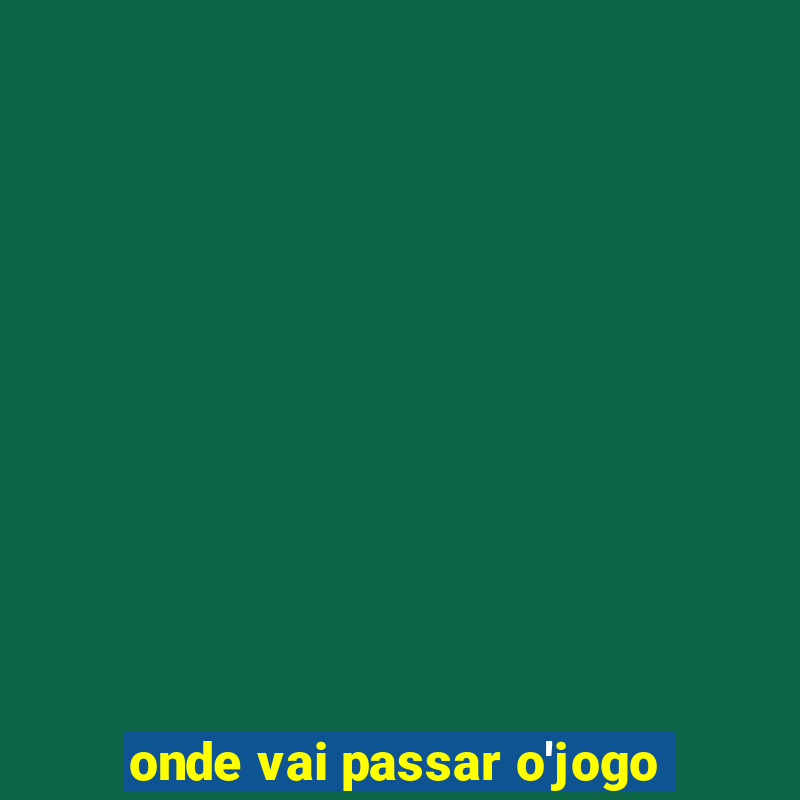 onde vai passar o'jogo